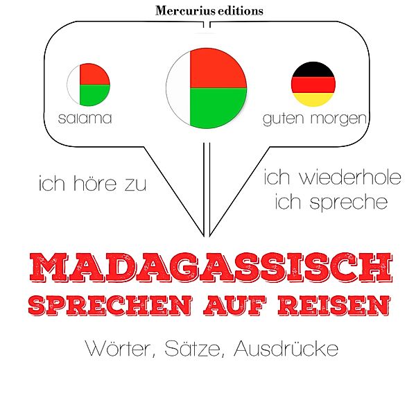 Ich höre zu, ich wiederhole, ich spreche : Sprachmethode - Madagassische sprechen auf Reisen, JM Gardner