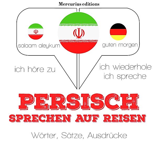 Ich höre zu, ich wiederhole, ich spreche : Sprachmethode - Persisch sprechen auf Reisen, JM Gardner