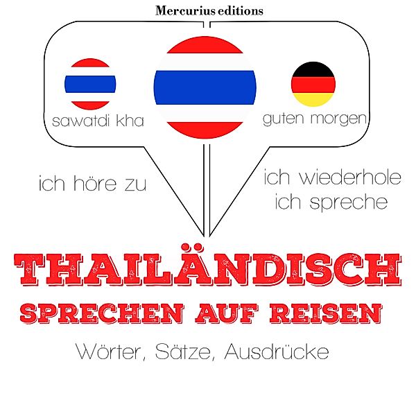 Ich höre zu, ich wiederhole, ich spreche : Sprachmethode - Thailändisch sprechen auf Reisen, JM Gardner