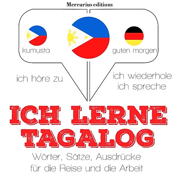 Ich höre zu, ich wiederhole, ich spreche : Sprachmethode - Ich lerne Tagalog, JM Gardner