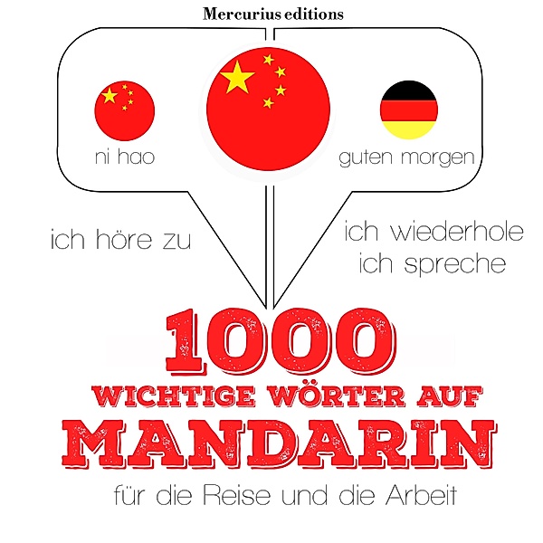 Ich höre zu, ich wiederhole, ich spreche : Sprachmethode - 1000 wichtige Wörter auf Mandarin für die Reise und die Arbeit, JM Gardner