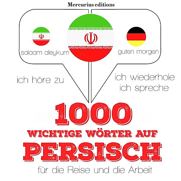 Ich höre zu, ich wiederhole, ich spreche : Sprachmethode - 1000 wichtige Wörter auf Persisch für die Reise und die Arbeit, JM Gardner