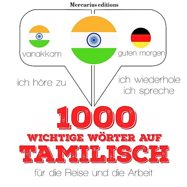 Ich höre zu, ich wiederhole, ich spreche : Sprachmethode - 1000 wichtige Wörter auf Tamilische für die Reise und die Arbeit, JM Gardner