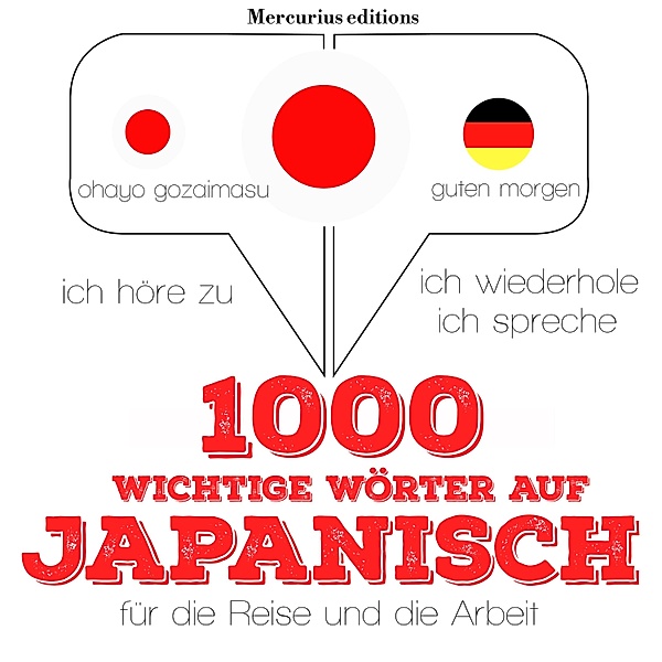 Ich höre zu, ich wiederhole, ich spreche : Sprachmethode - 1000 wichtige Wörter auf Japanisch für die Reise und die Arbeit, JM Gardner