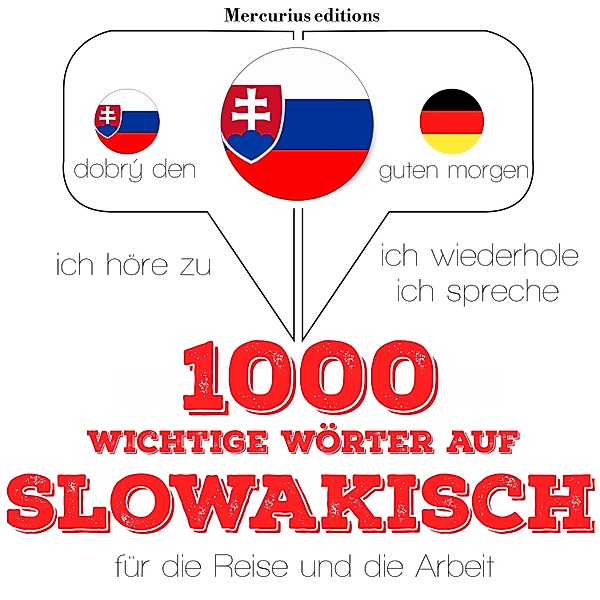 Ich höre zu, ich wiederhole, ich spreche : Sprachmethode - 1000 wichtige Wörter auf slowakisch für die Reise und die Arbeit, JM Gardner