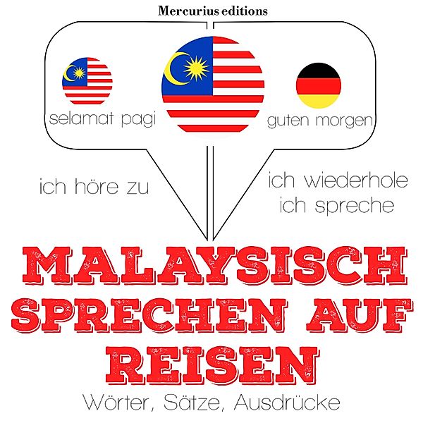 Ich höre zu, ich wiederhole, ich spreche : Sprachmethode - Malaysisch sprechen auf Reisen, JM Gardner