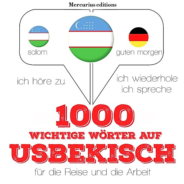 Ich höre zu, ich wiederhole, ich spreche : Sprachmethode - 1000 wichtige Wörter auf Usbekisch für die Reise und die Arbeit, JM Gardner