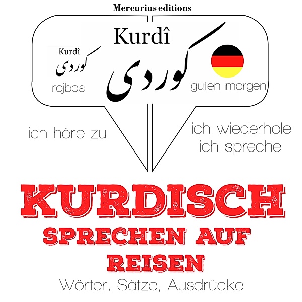 Ich höre zu, ich wiederhole, ich spreche : Sprachmethode - Kurdisch sprechen auf Reisen, JM Gardner