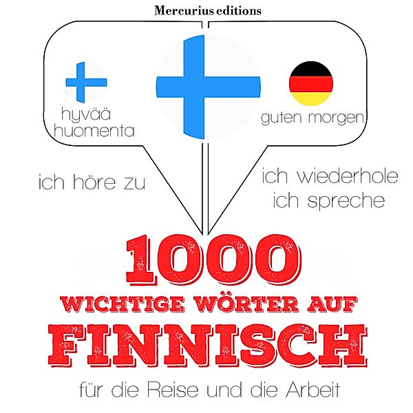 Ich höre zu, ich wiederhole, ich spreche : Sprachmethode - 1000 wichtige Wörter auf Finnisch für die Reise und die Arbeit, JM Gardner