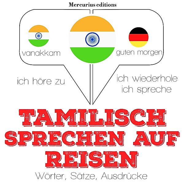 Ich höre zu, ich wiederhole, ich spreche : Sprachmethode - Tamilisch sprechen auf Reisen, JM Gardner