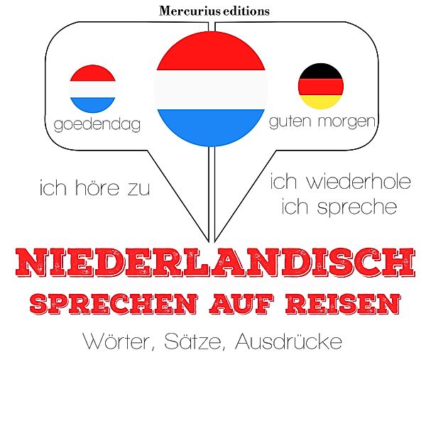 Ich höre zu, ich wiederhole, ich spreche : Sprachmethode - Niederländisch sprechen auf Reisen, JM Gardner