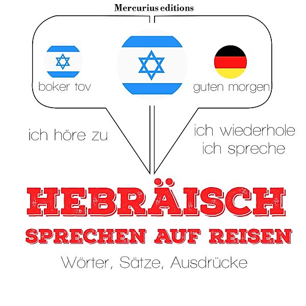 Ich höre zu, ich wiederhole, ich spreche : Sprachmethode - Hebraisch sprechen auf Reisen, JM Gardner