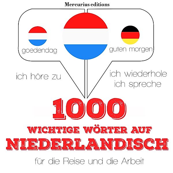 Ich höre zu, ich wiederhole, ich spreche : Sprachmethode - 1000 wichtige Wörter auf Niederländisch für die Reise und die Arbeit, JM Gardner