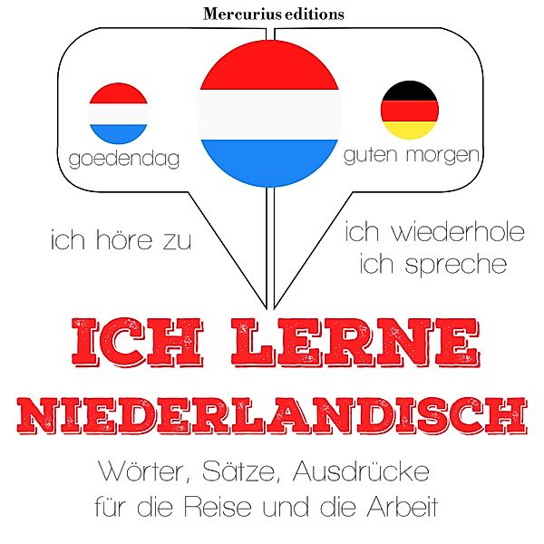 Ich höre zu, ich wiederhole, ich spreche : Sprachmethode - Ich lerne Niederländisch, JM Gardner