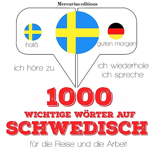 Ich höre zu, ich wiederhole, ich spreche : Sprachmethode - 1000 wichtige Wörter auf Schwedisch für die Reise und die Arbeit, JM Gardner