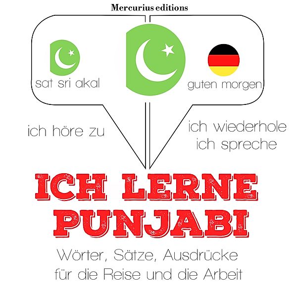 Ich höre zu, ich wiederhole, ich spreche : Sprachmethode - Ich lerne Punjabi, JM Gardner