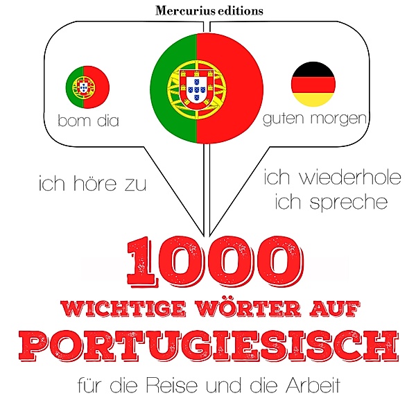Ich höre zu, ich wiederhole, ich spreche : Sprachmethode - 1000 wichtige Wörter auf Portugiesisch für die Reise und die Arbeit, JM Gardner