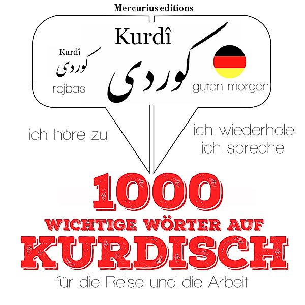 Ich höre zu, ich wiederhole, ich spreche : Sprachmethode - 1000 wichtige Wörter auf Kurdisch für die Reise und die Arbeit, JM Gardner