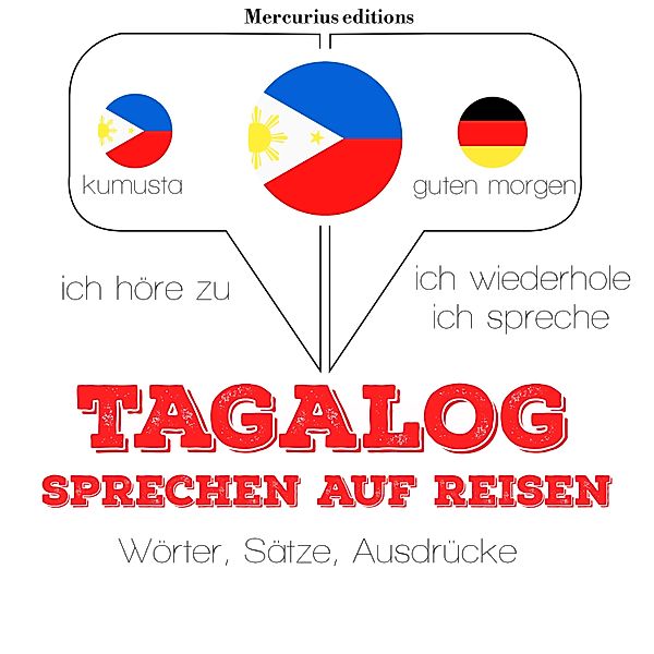 Ich höre zu, ich wiederhole, ich spreche : Sprachmethode - Tagalog sprechen auf Reisen, JM Gardner