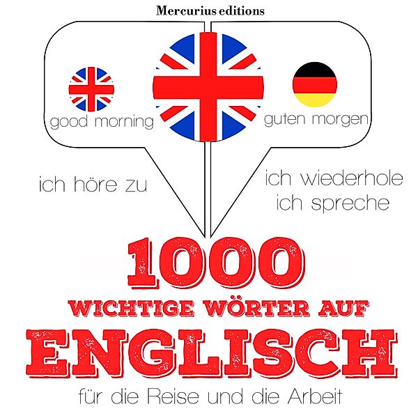 Ich höre zu, ich wiederhole, ich spreche : Sprachmethode - 1000 wichtige Wörter auf Englisch für die Reise und die Arbeit, JM Gardner