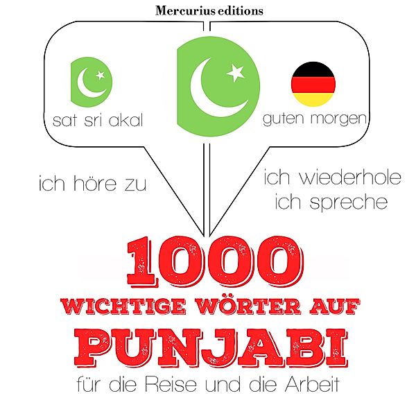 Ich höre zu, ich wiederhole, ich spreche : Sprachmethode - 1000 wichtige Wörter auf Punjabi für die Reise und die Arbeit, JM Gardner