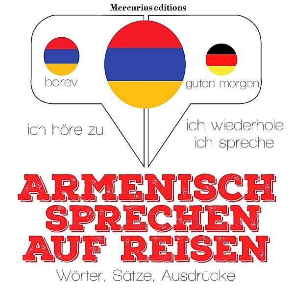 Ich höre zu, ich wiederhole, ich spreche : Sprachmethode - Armenisch sprechen auf Reisen, JM Gardner