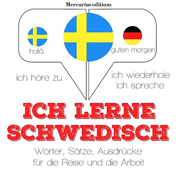 Ich höre zu, ich wiederhole, ich spreche : Sprachmethode - Ich lerne Schwedisch, JM Gardner