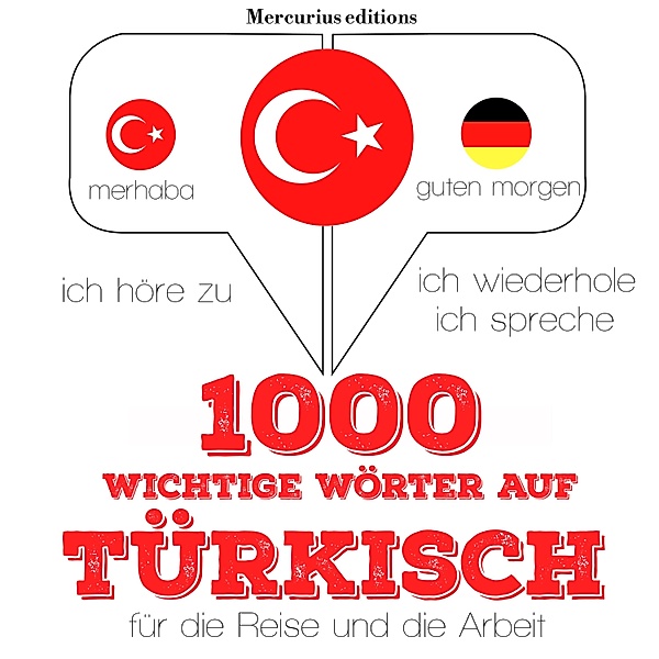 Ich höre zu, ich wiederhole, ich spreche : Sprachmethode - 1000 wichtige Wörter auf Türkisch für die Reise und die Arbeit, JM Gardner