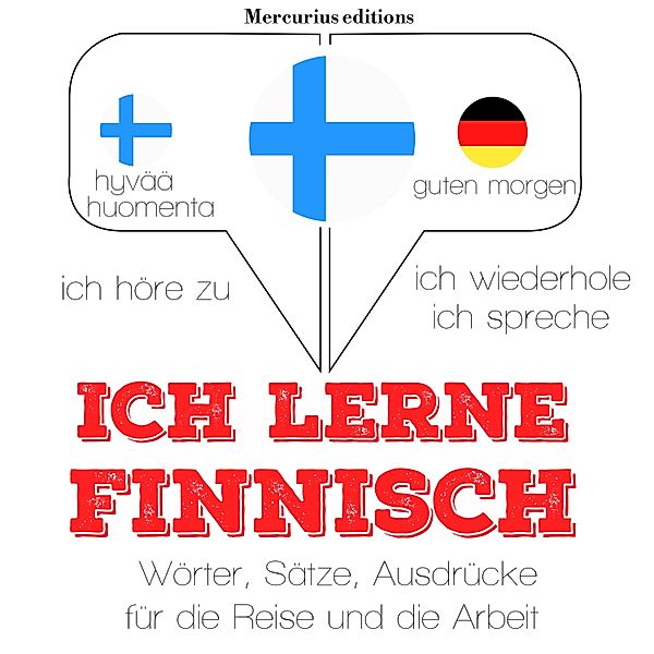 Ich höre zu, ich wiederhole, ich spreche : Sprachmethode - Ich lerne Finnisch, JM Gardner