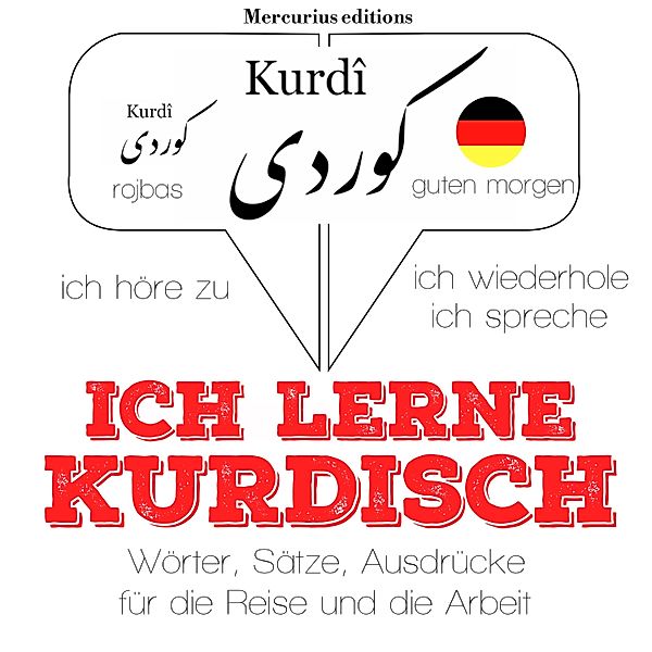 Ich höre zu, ich wiederhole, ich spreche : Sprachmethode - Ich lerne Kurdisch, JM Gardner