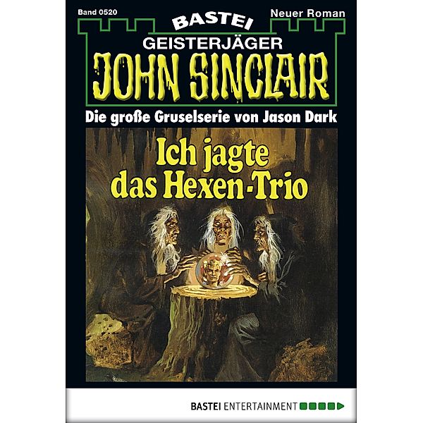 Ich jagte das Hexen-Trio (1. Teil) / John Sinclair Bd.520, Jason Dark