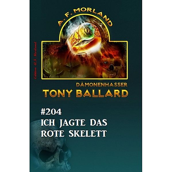 Ich jagte das rote Skelett Tony Ballard Nr. 204, A. F. Morland