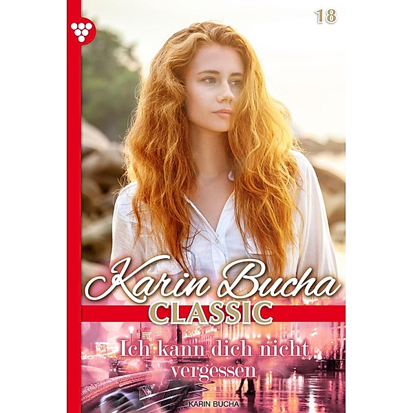 Ich kann dich nicht vergessen / Karin Bucha Classic Bd.18, Karin Bucha