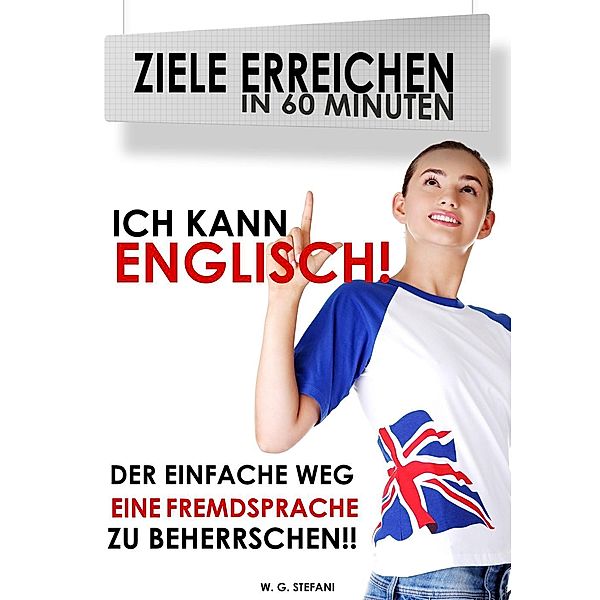 Ich kann Englisch! (Ziele erreichen in 60 Minuten, #1), W. G. Stefani