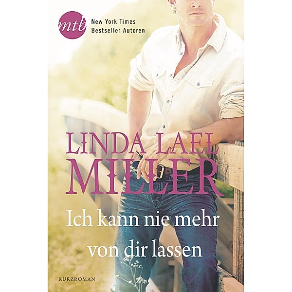 Ich kann nie mehr von dir lassen, Linda Lael Miller