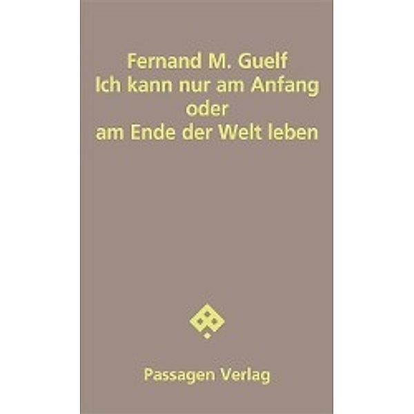 Ich kann nur am Anfang oder am Ende der Welt leben, Fernand Guelf, Fernand M. Guelf