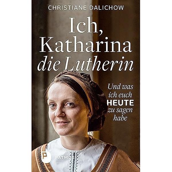 Ich, Katharina, die Lutherin, Christiane Dalichow