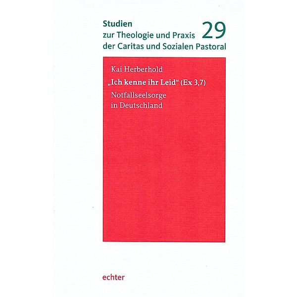 Ich kenne ihr Leid (Ex 3,7) / Studien zur Theologie und Praxis der Caritas und Sozialen Pastoral Bd.29, Kai Herberhold