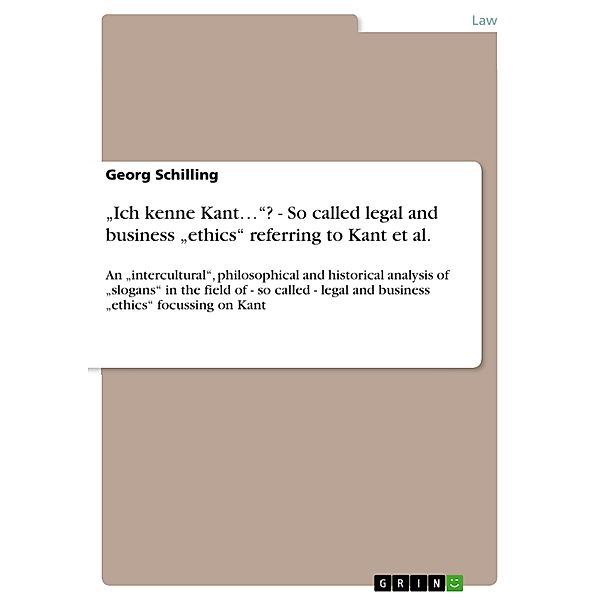 Ich kenne Kant...? - So called legal and business ethics referring to Kant et al., Georg Schilling