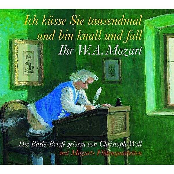 Ich küsse sie tausendmal, und bin knall und fall: Ihr W.A. Mozart,1 Audio-CD, Wolfgang Amadeus Mozart