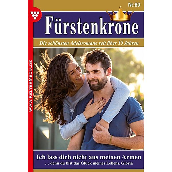 Ich lass dich nicht aus meinen Armen / Fürstenkrone Bd.80, Gabriela Stein