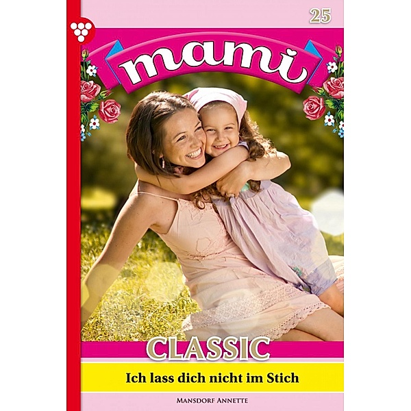 Ich laß dich nicht im Stich / Mami Classic Bd.25, Annette Mansdorf