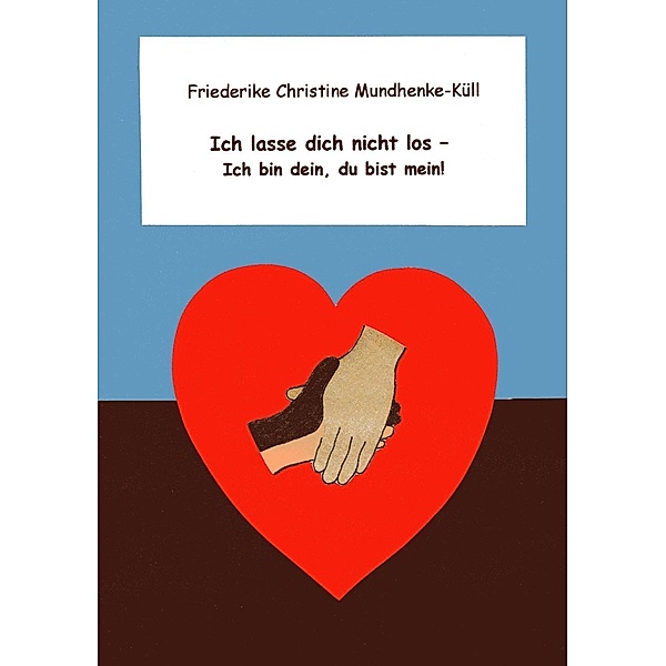 Ich lasse dich nicht los, Friederike Christine Mundhenke-Küll