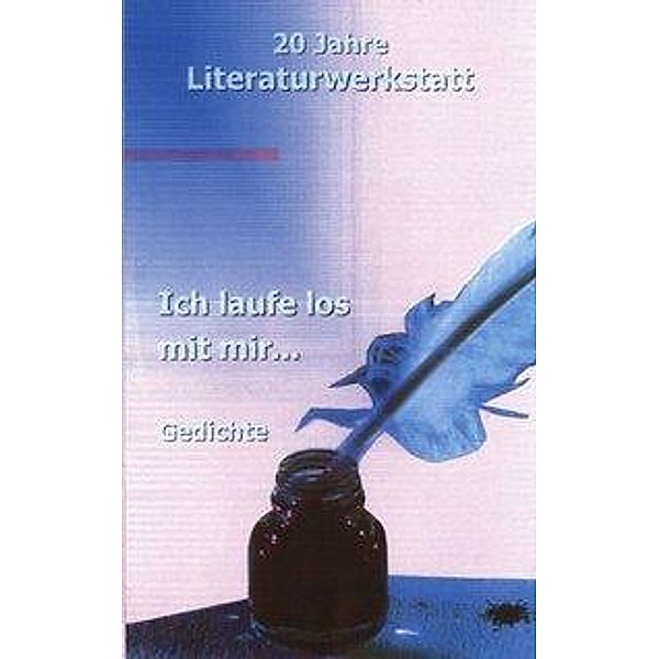 Ich laufe los mit mir..., Autoren der Literaturwerkstatt Biberach