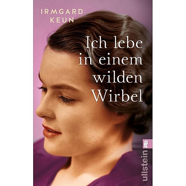 Ich lebe in einem wilden Wirbel, Irmgard Keun