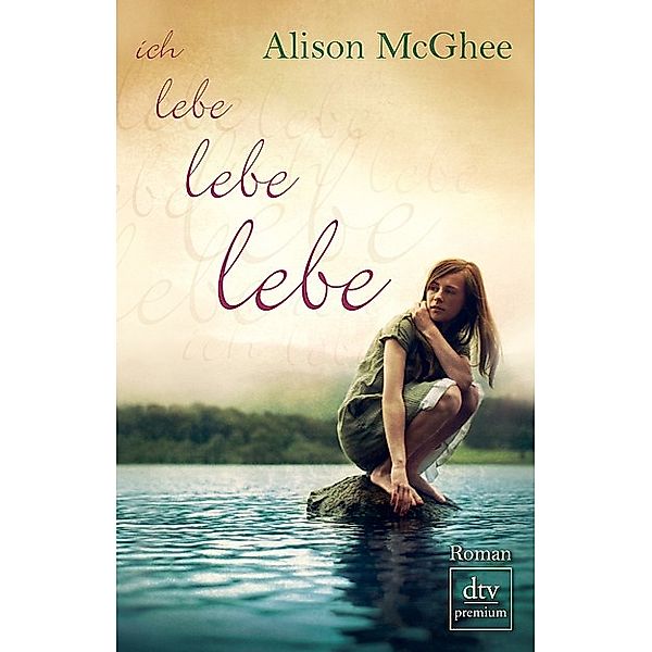 Ich lebe, lebe, lebe, Alison McGhee