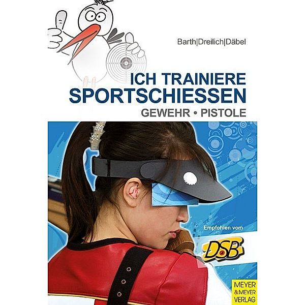 Ich lerne, ich trainiere... / Ich trainiere Sportschiessen, Katrin Barth, Beate Dreilich, Steffen Däbel