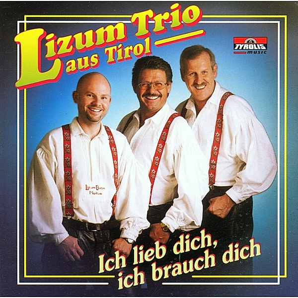 Ich lieb dich, ich brauch dich, Lizum Trio Aus Tirol