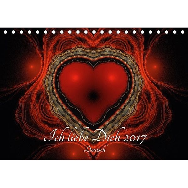 Ich liebe Dich 2017 - Deutsch (Tischkalender 2017 DIN A5 quer), Georg Schmitt