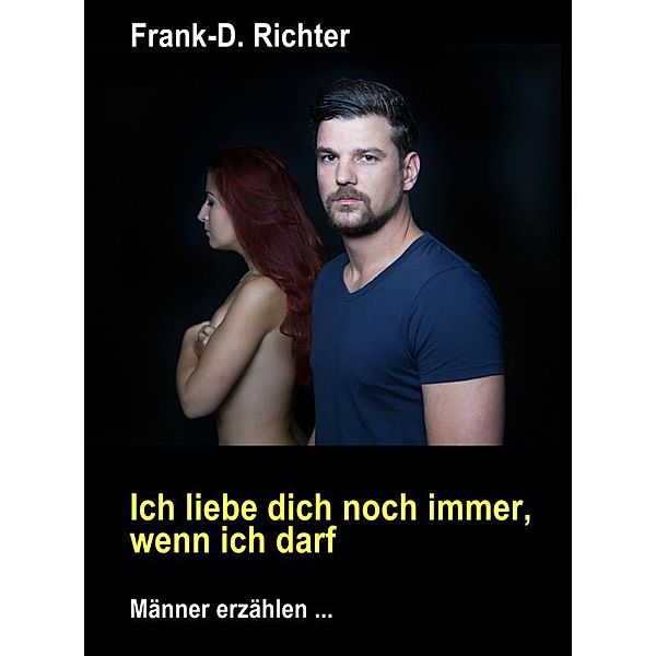 Ich liebe dich immer noch, wenn ich darf, Frank-D. Richter